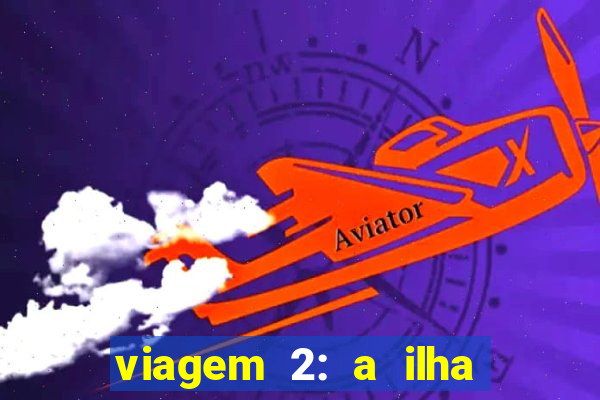 viagem 2: a ilha misteriosa filme completo dublado superflix